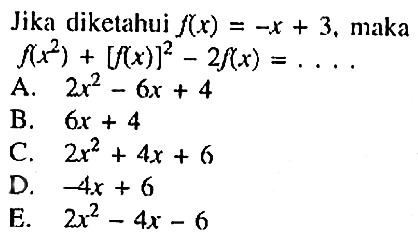 Jika diketahui  f(x)=-x+3, maka  f(x^2)+[f(x)]^2-2f(x)=... 
