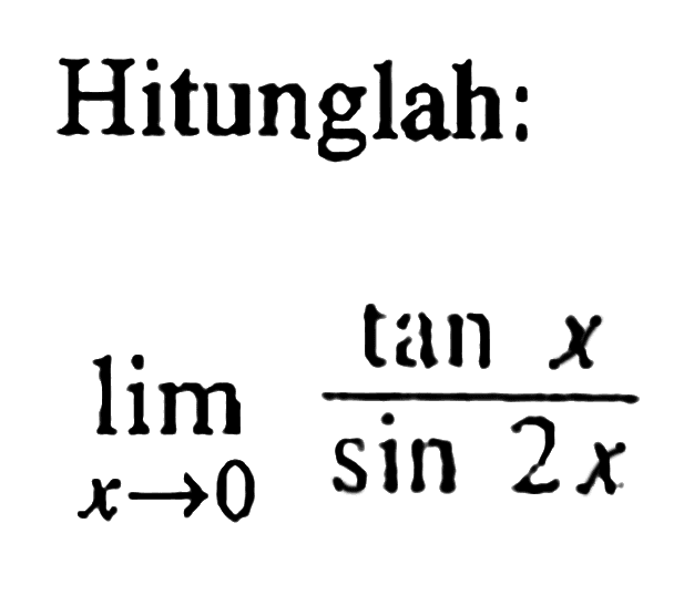 Hitunglah: lim x->0 (tan x)/(sin 2x)