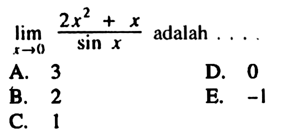 limit x->0 (2x^2+x)/sin x adalah ...