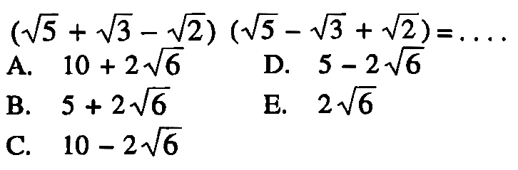 (akar(5)+akar(3)-akar(2))(akar(5)-akar(3)+akar(2))=...