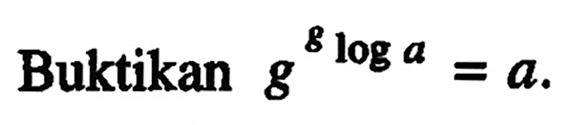 Buktikan g^(gloga)=0.