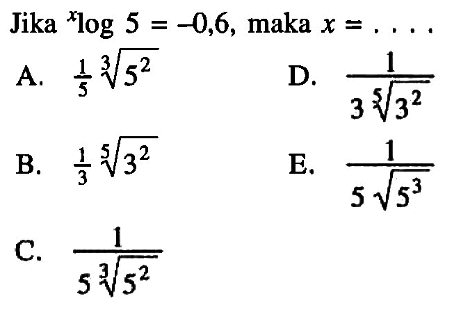 Jika xlog5=-0,6, maka x=. . . .