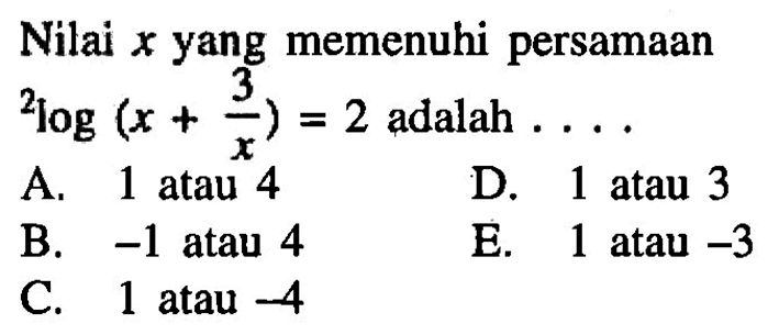 Nilai x yang memenuhi persamaan 2log(x+3/x)=2 adalah . . . .