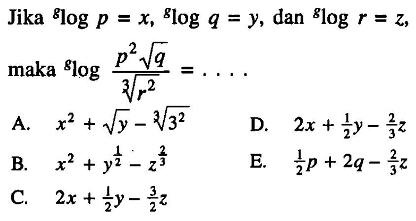 Jika glogp=x, glogq=y, dan glogr=z, maka glog((p^2 akar(q))/r^(2/3)) = ....