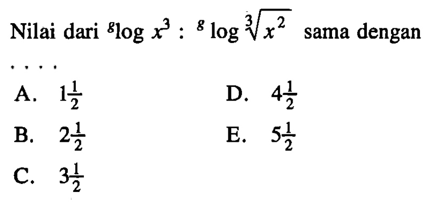 Nilai dari glogx^3 : glog(x^(2/3)) sama dengan....