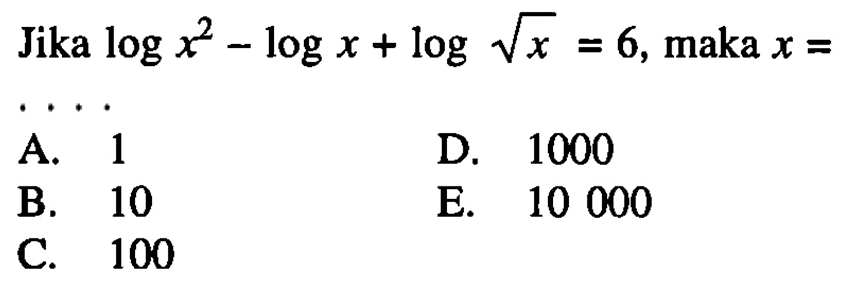 Jika logx^2-logx+log akar(x)=6, maka x= ....