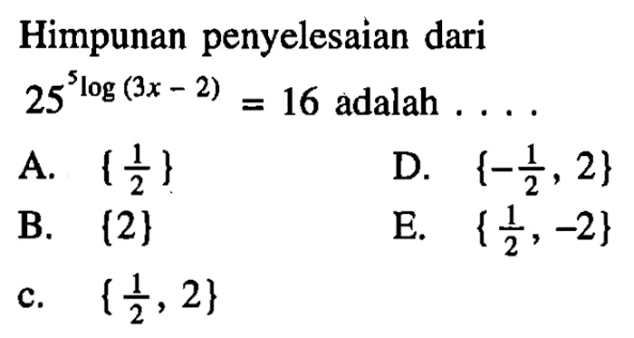 Himpunan penyelesaian dari 25^(5log(3x-2))=16 adalah....