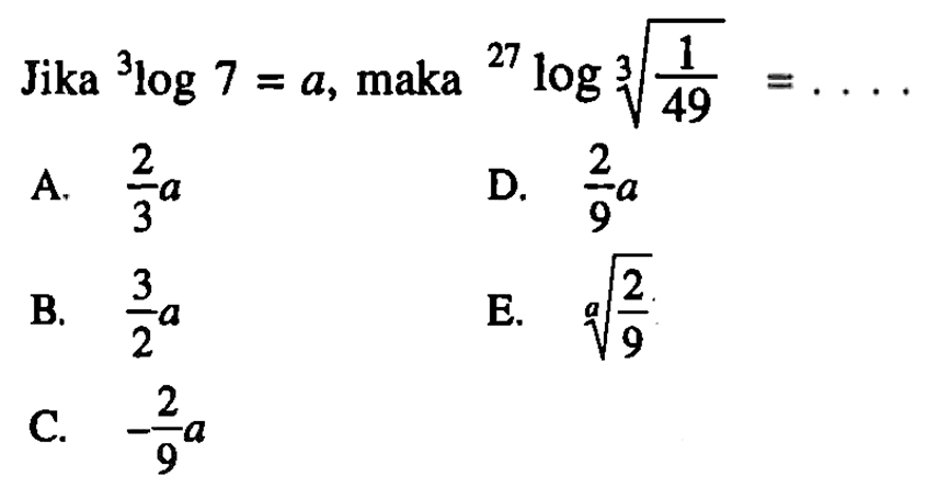 Jika 3log7 = a, maka 27log((1/49)^(1/3)) = ....