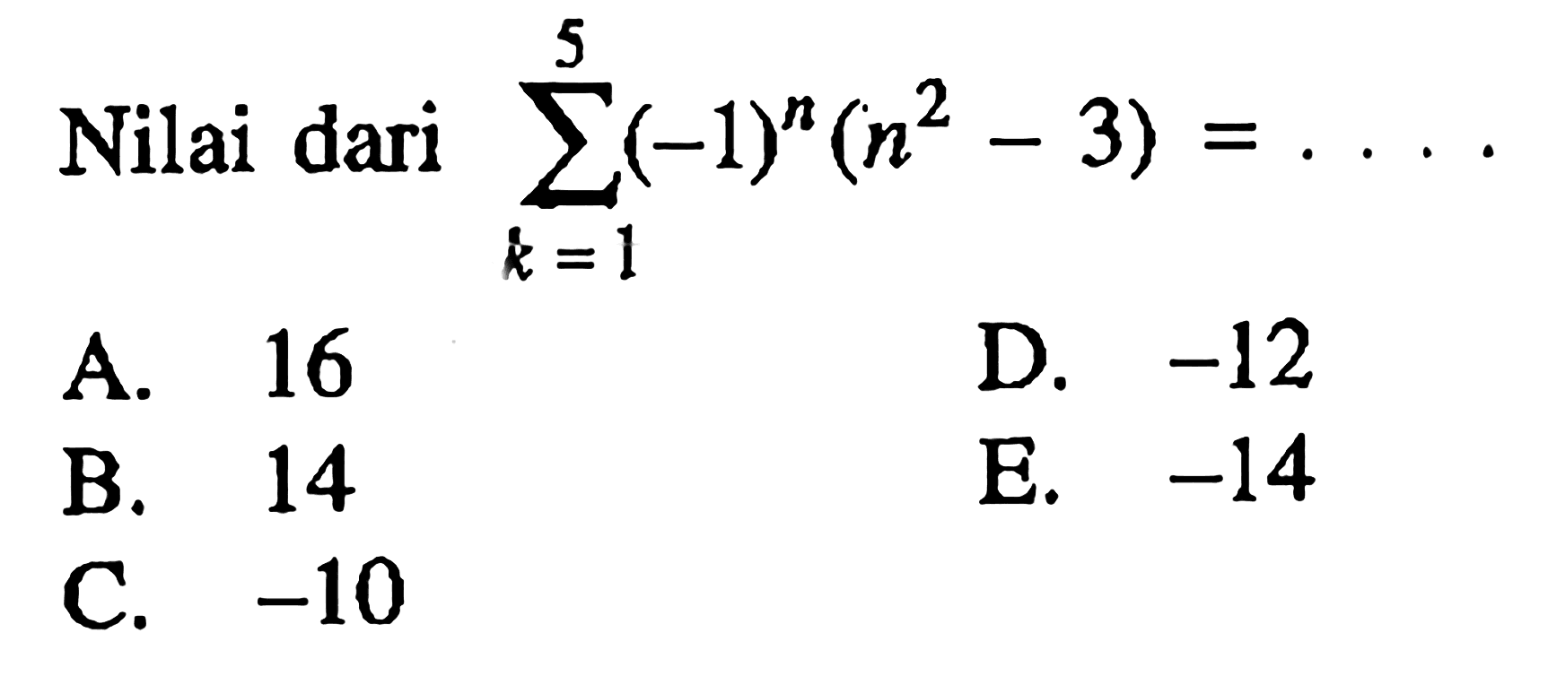 Nilai dari  sigma k=1 5 (-1)^n(n^2-3)=... 
