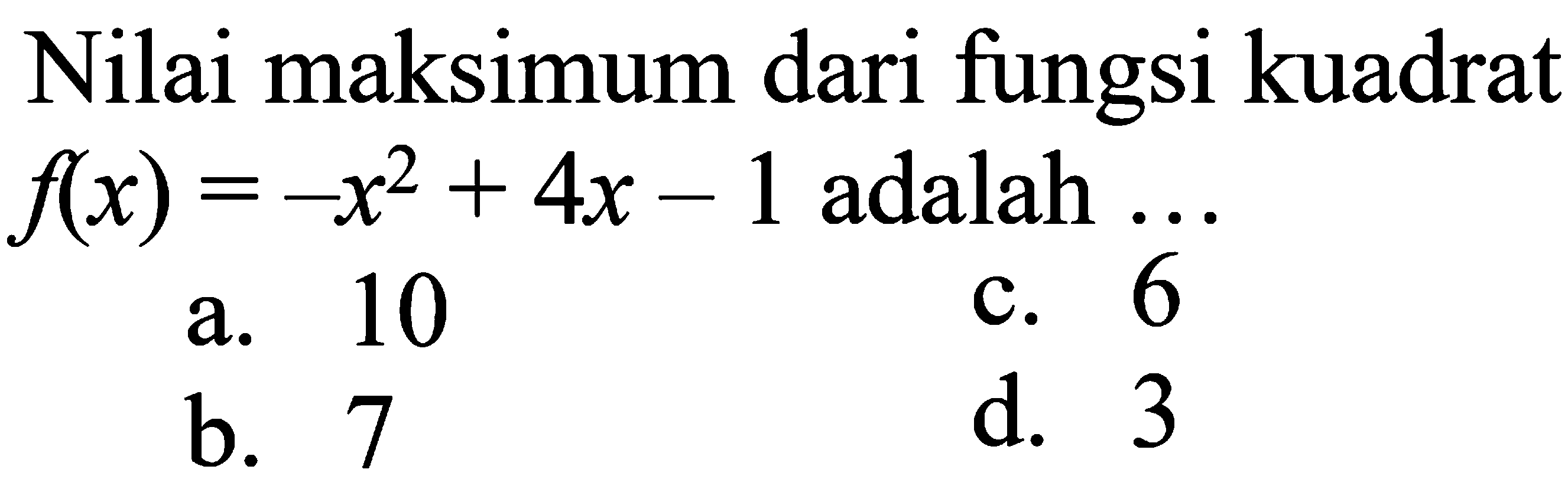 Nilai maksimum dari fungsi kuadrat f(x) = -x^2 + 4x - 1 adalah....