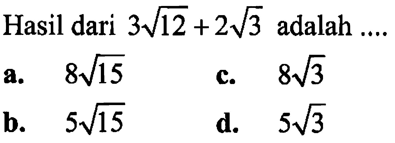 Hasil dari 3akar(12) + 2akar(3) adalah....