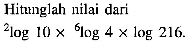 Hitunglah nilai dari 2log10x6log4xlog216.