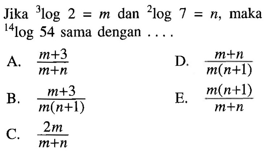 Jika 3log2=m dan 2log7=n, maka 14log54 sama dengan ...