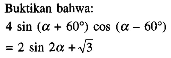 Buktikan bahwa: 4sin(alpha+60)cos(alpha-60)=2sin 2alpha+akar(3)