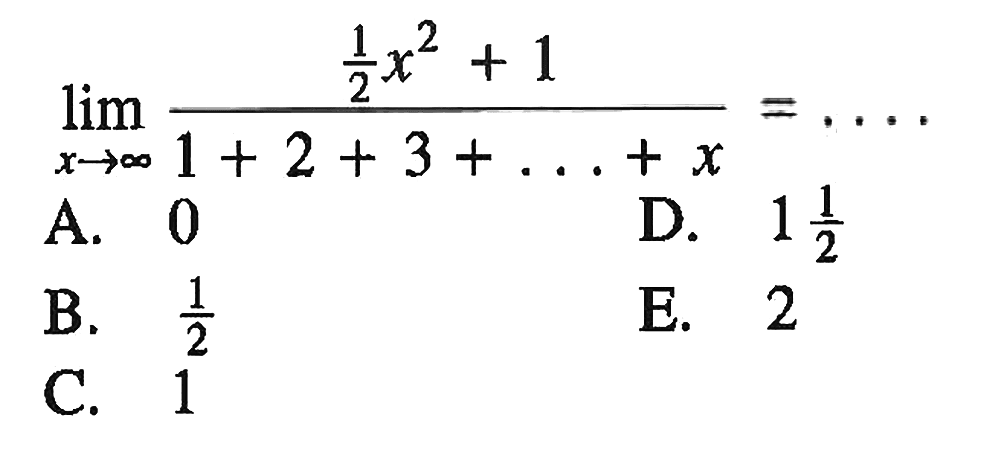 limit x mendekati tak hingga (1/2 x^2+1)/(1+2+3+...+x)=... 