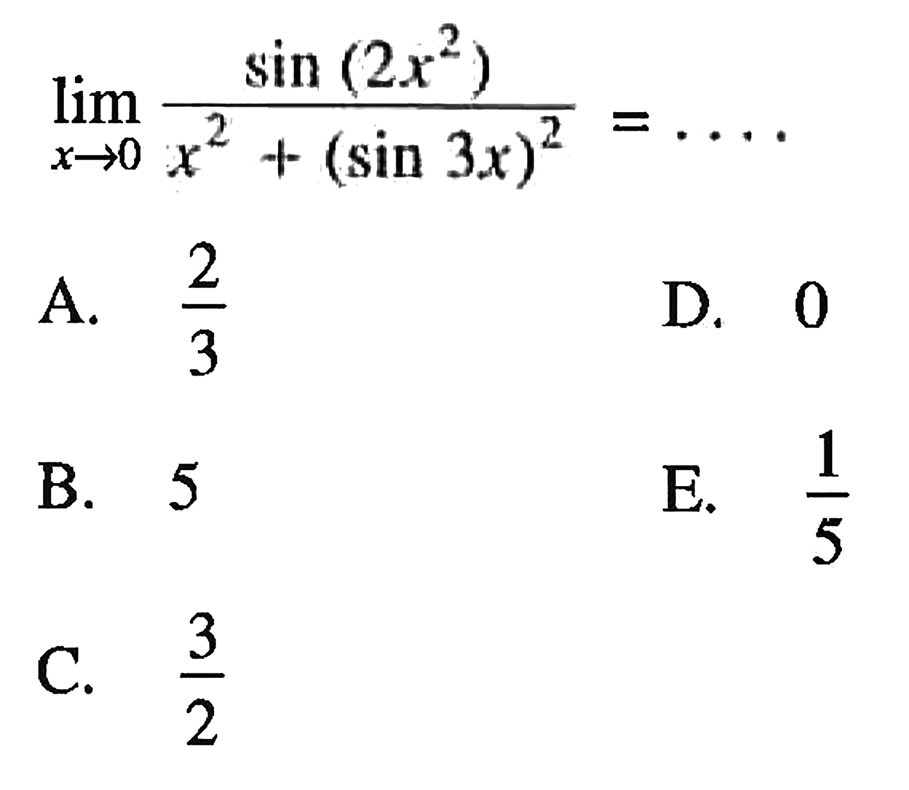 limit x->0 (sin(2x^2))/(x^2+(sin 3x)^2)= ....