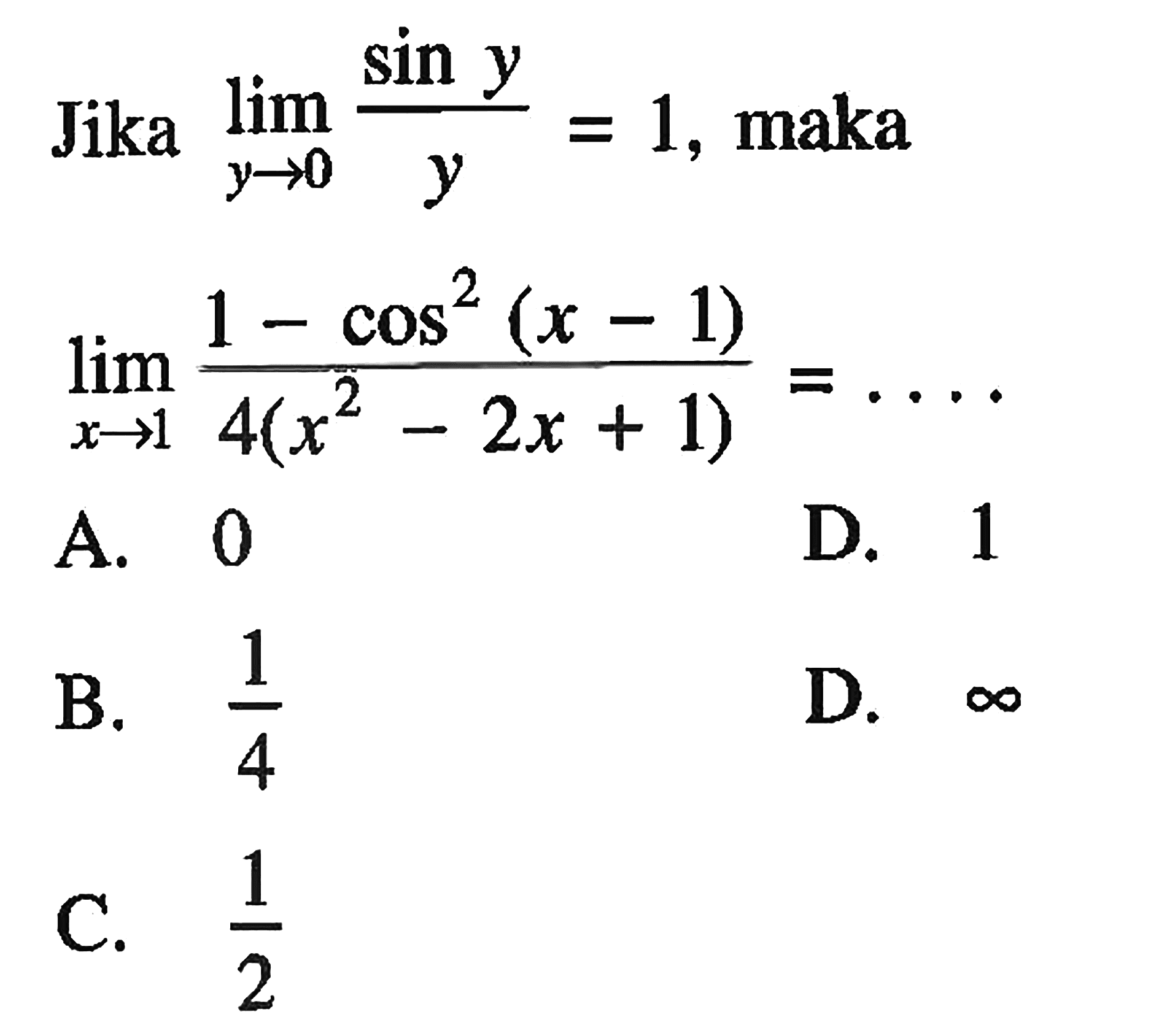 Jika lim y->0 sin y/y=1, maka lim x->1 (1-cos^2(x-1))/4(x^2-2x+1)=...