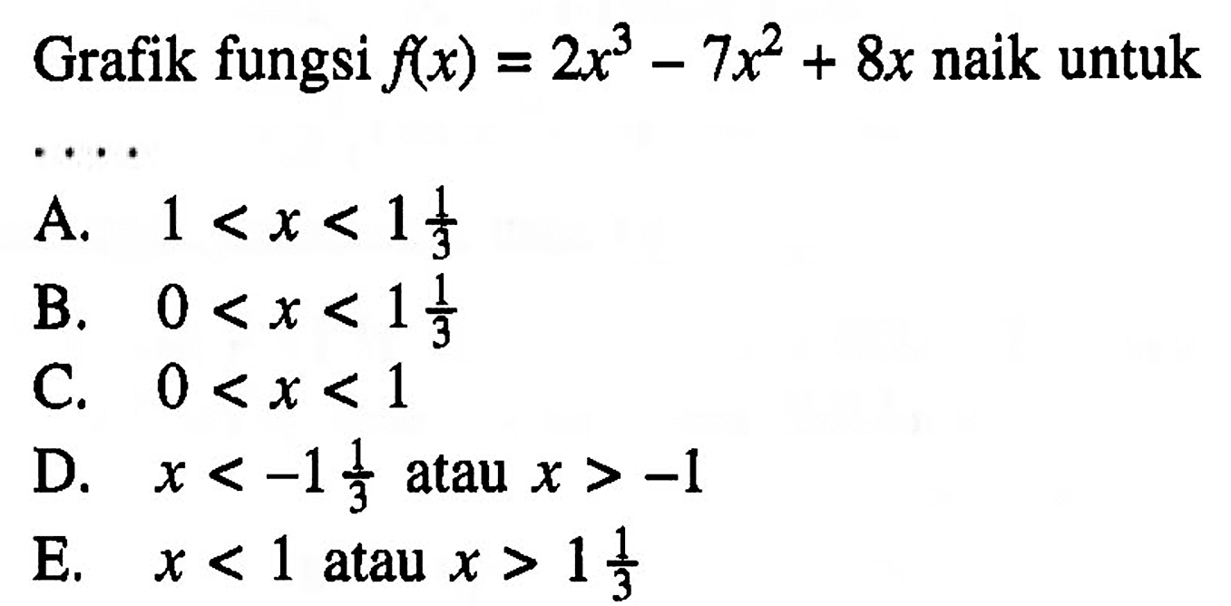 Grafik fungsi f(x)=2x^3-7x^2+8x naik untuk....