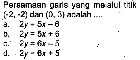 Persamaan garis yang melalui titik (-2, -2) dan (0, 3) adalah