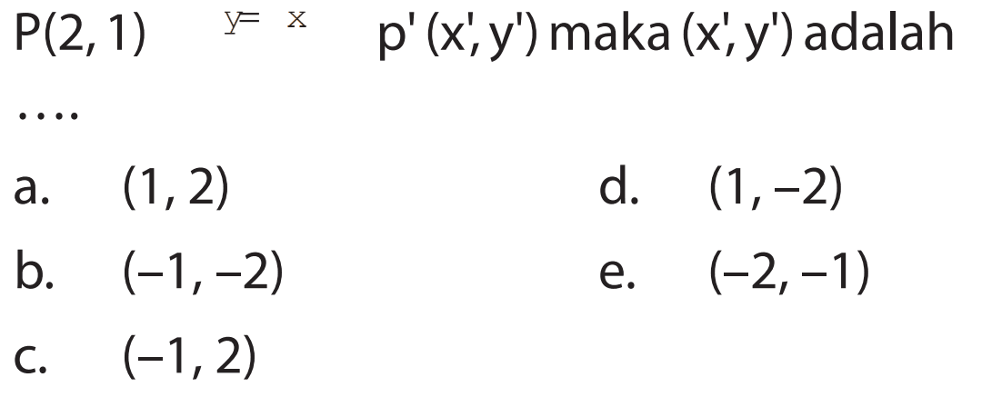 P(2,1) y=x p'(x',y') maka (x',y') adalah .....