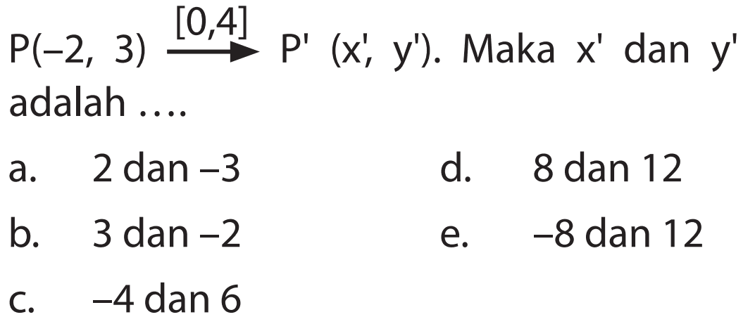 P(-2, 3) [0, 4] -> P'(x', y'). Maka x' dan y' adalah ....