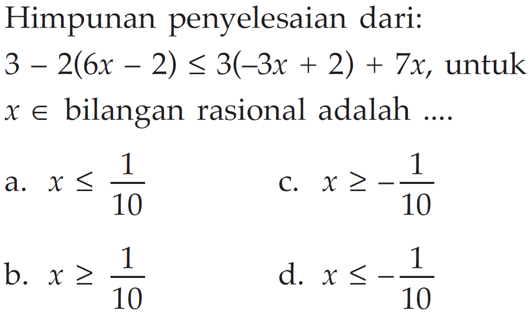 Himpunan penyelesaian dari: 3-2(6x-2) <= 3(-3x+2)+7x, untuk x e bilangan rasional adalah...