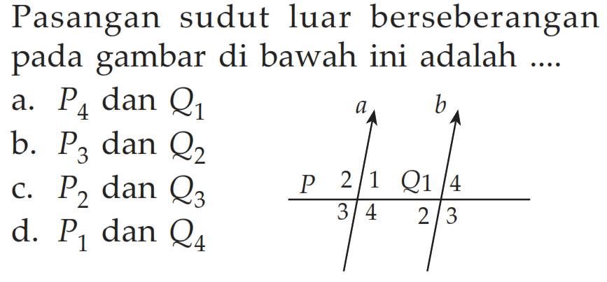 Pasangan sudut luar berseberangan pada gambar di bawah ini adalah ....a b P 2 1 Q 1 4 3 4 2 3 