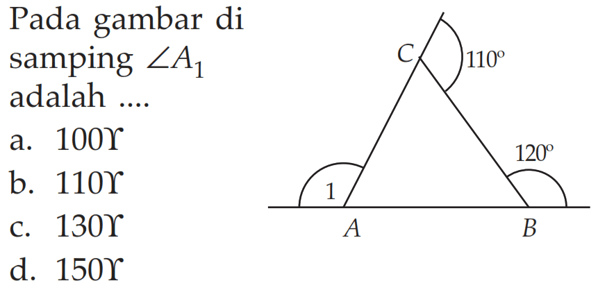 Pada gambar di samping  sudut A1 adalah ....
A B C 110 120 1 
