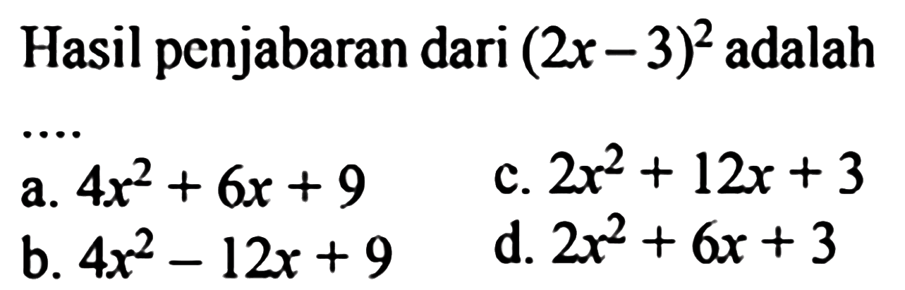 Hasil penjabaran dari (2x - 3)^2 adalah ....