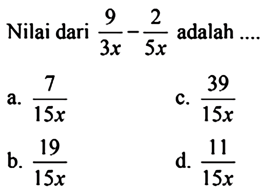 Nilai dari 9/3x - 2/5x adalah ....