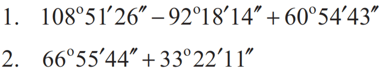 1.  108 51' 26" - 92 18' 14" + 60 54' 43" 
2.  66 55' 44" + 33 22' 11"