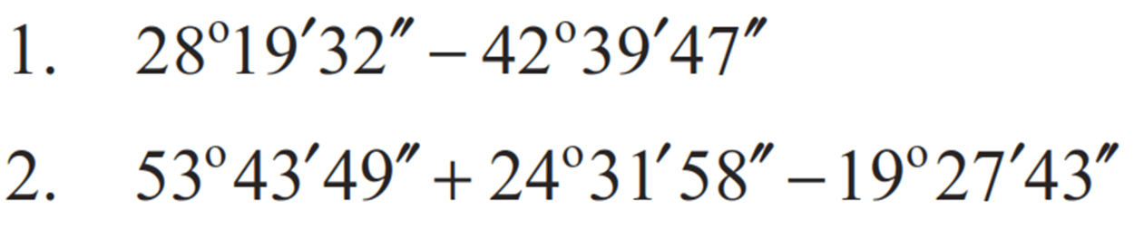 1.  28 19' 32" - 42 39' 47"
2.  53 43' 49" + 24 31' 58" - 19 27' 43"