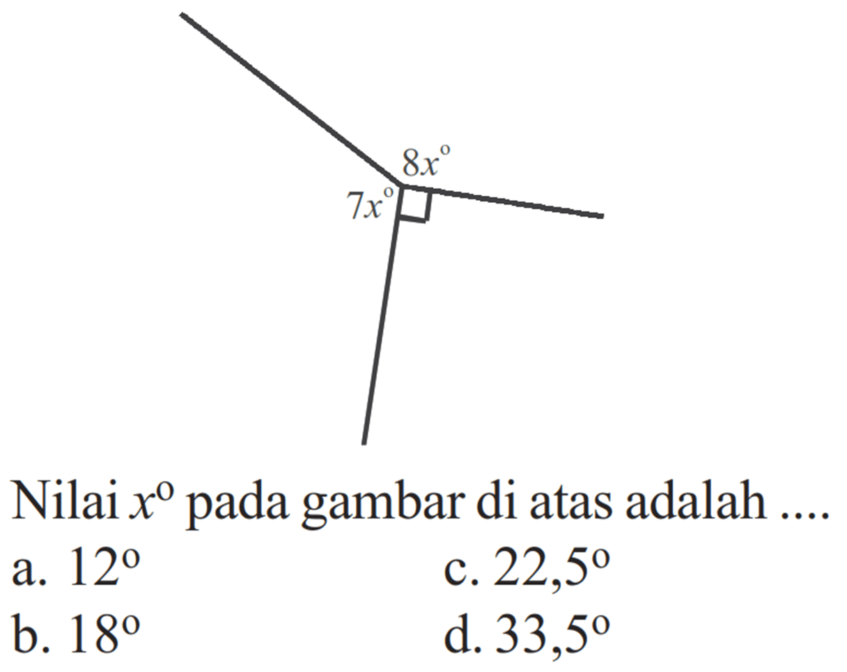 8x 7x Nilai x pada gambar di atas adalah .... a. 12 b. 18 c. 22,5 d. 33,5