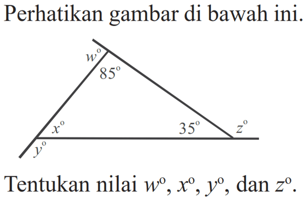 Perhatikan gambar di bawah ini. w 85 x 35 z y Tentukan nilai w, x, y, dan z.