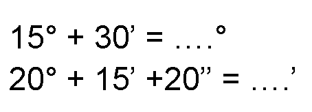 15 + 30' = .... 
20 + 15' + 20" = ....' 