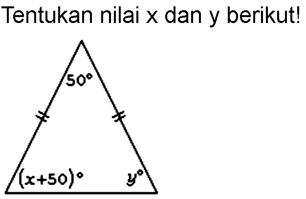 Tentukan nilai x dan y berikut! 50 (x + 50) y 