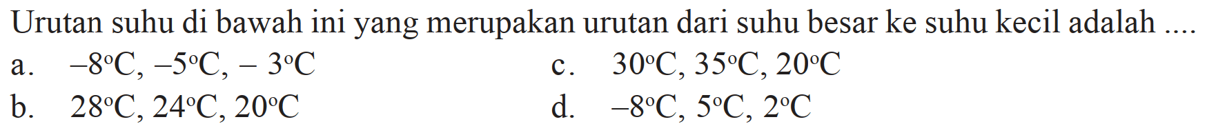 Urutan suhu di bawah ini yang merupakan urutan dari suhu besar ke suhu kecil adalah....