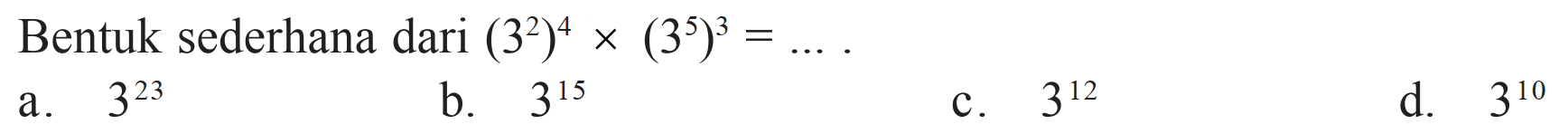 Bentuk sederhana dari (3^2)^4 (3^5)^3 =