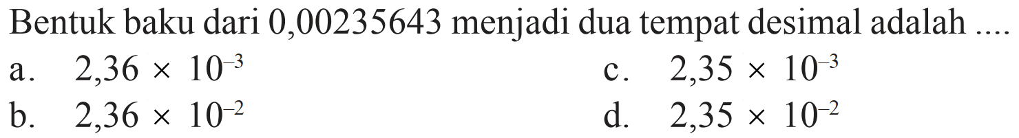 Bentuk baku dari 0,00235643 menjadi dua tempat desimal adalah 