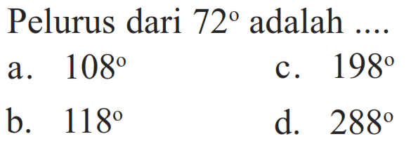 Pelurus dari 72 adalah .... 