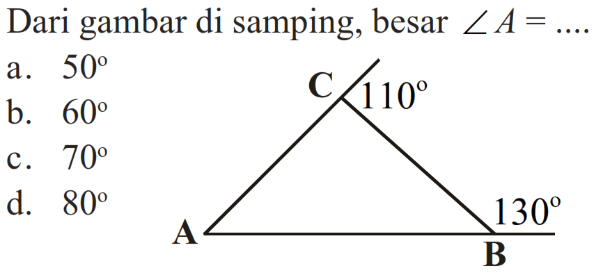 Dari gambar di samping, besar sudut A = ...  C 110 A B 130