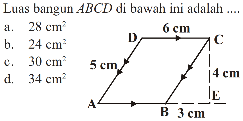 Luas bangun ABCD di bawah ini adalah ... D 6 cm C 5 cm 4 cm A B 3 cm E a. 28 cm^2 b. 24 cm^2 c. 30 cm^2 d. 34 cm^2