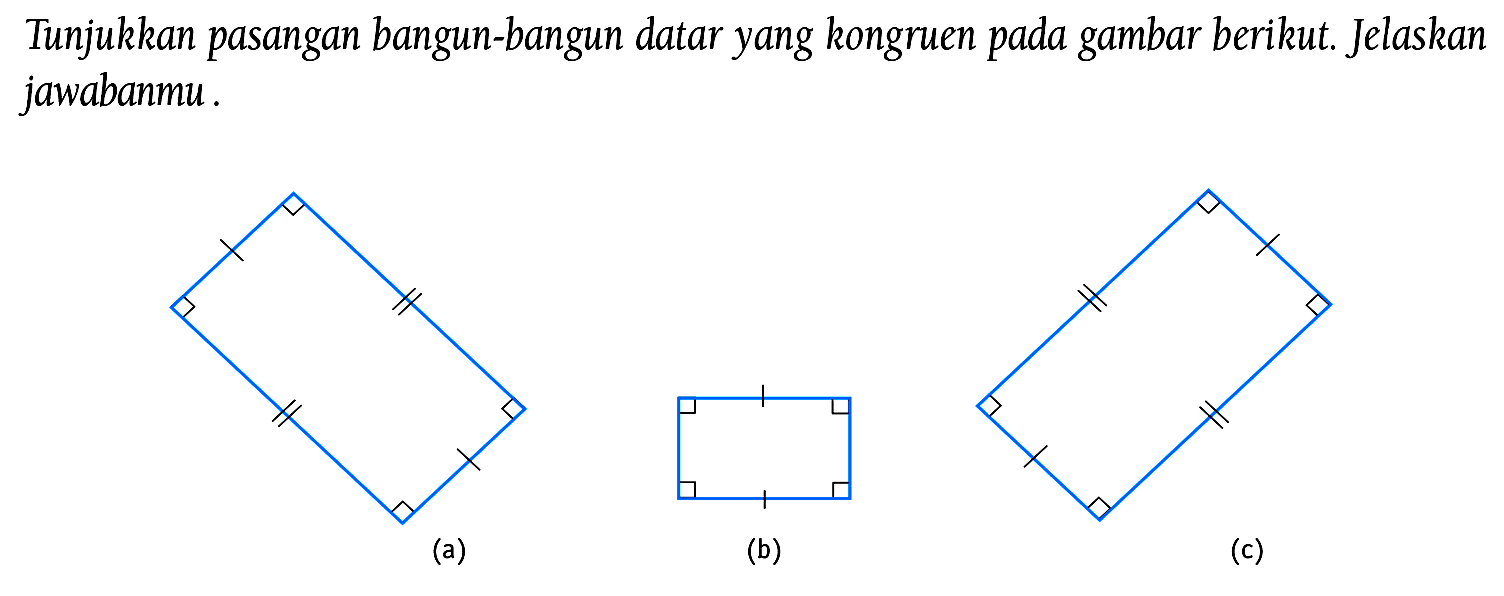 Tunjukkan pasangan bangun-bangun datar yang kongruen pada gambar berikut. Jelaskan jawabanmu.
(a)
(b)
(c)