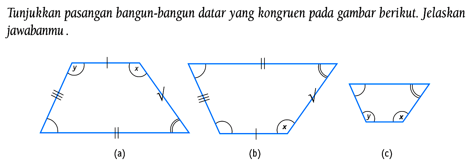 Tunjukkan pasangan bangun-bangun datar yang kongruen pada gambar berikut. Jelaskan jawabanmu.
(a)
(b)
(c)