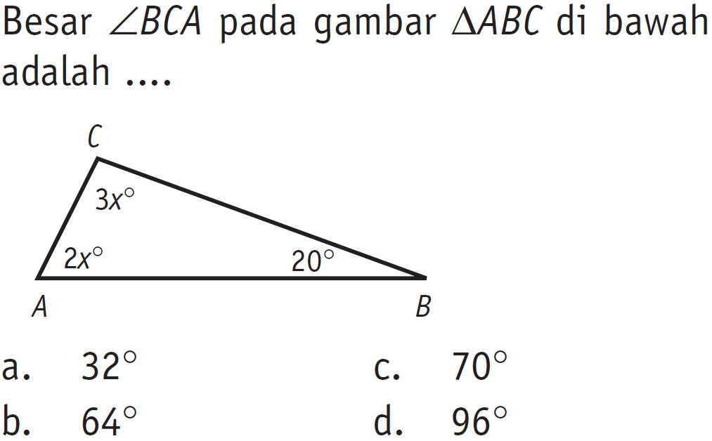 Besar  sudut BCA  pada gambar  segitiga ABC  di bawah adalah ....C 3x A 2x    20 B