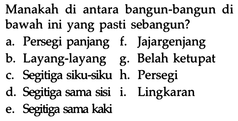 Manakah di antara bangun-bangun di bawah ini yang pasti sebangun?