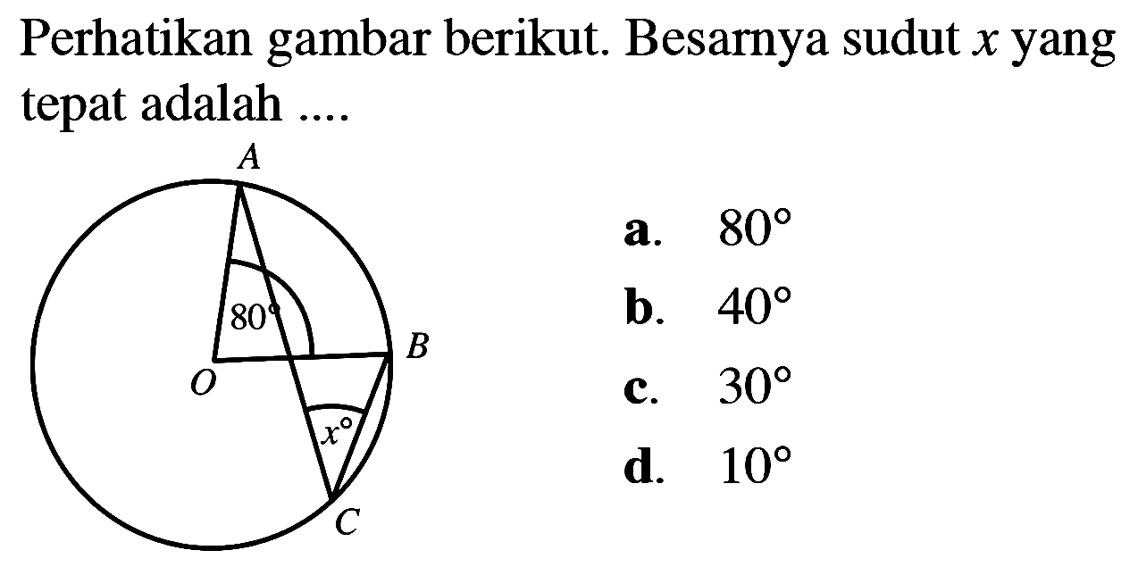 Perhatikan gambar berikut. Besarnya sudut  x  yang tepat adalah .... A 80 O B x C