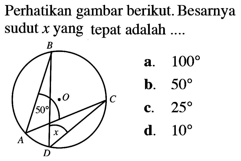 Perhatikan gambar berikut. Besarnya sudut  x  yang tepat adalah ....B C O 50 c A D