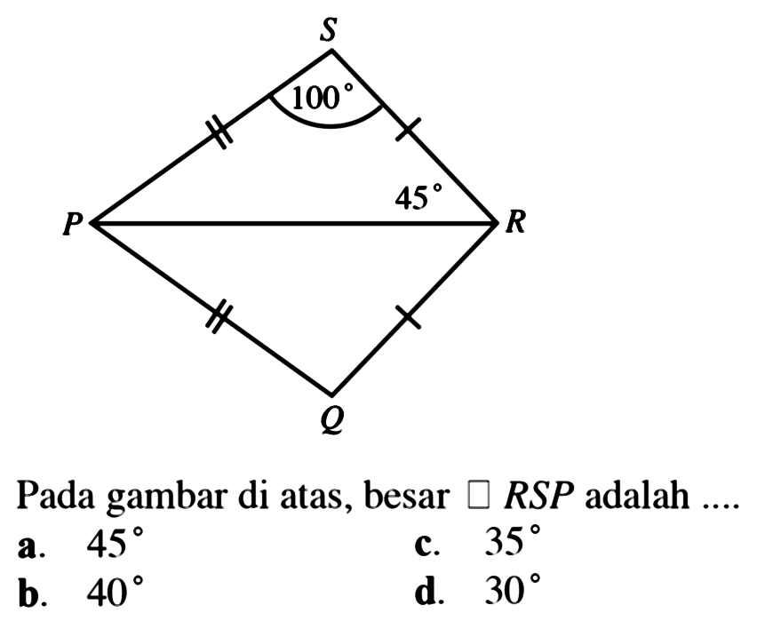 P Q R S 45 100 
Pada gambar di atas, besar persegi RSP adalah ....
