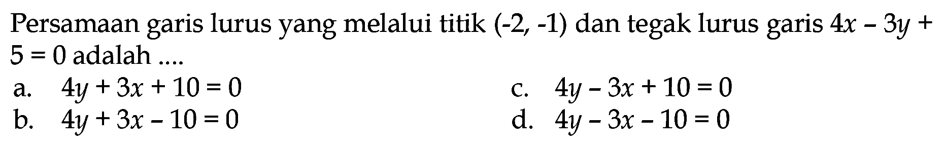 Persamaan garis lurus yang melalui titik (-2,-1) dan tegak lurus garis 4x-3y+5=0 adalah....